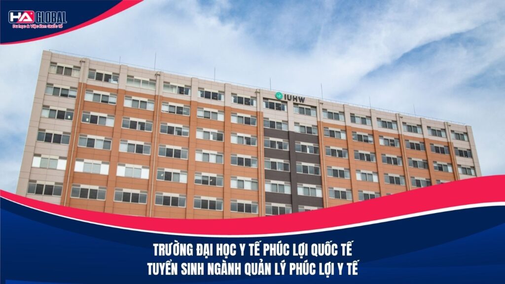 Trường đại học y tế phúc lợi quốc tế tuyển sinh du học Nhật Bản ngành Quản lý phúc lợi y tế kỳ T4/2026