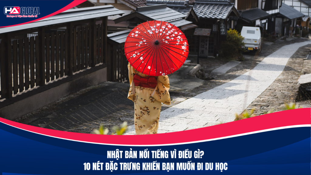 Nhật Bản nổi tiếng vì điều gì? 10 nét đặc trưng khiến bạn muốn đi du học ngay