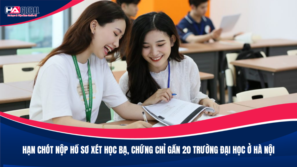Hạn chót nộp hồ sơ xét học bạ, chứng chỉ gần 20 trường đại học ở Hà Nội