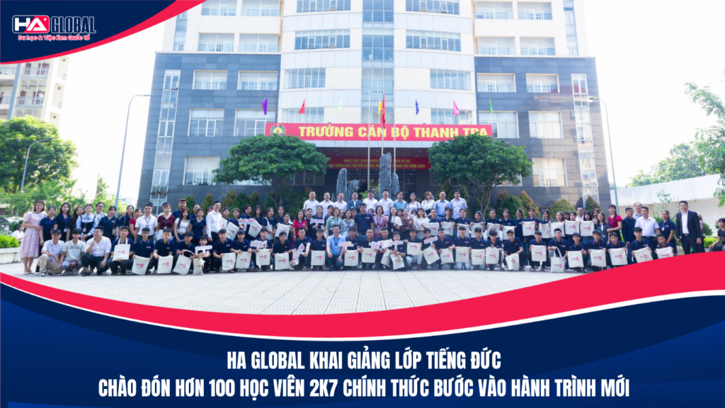 HA GLOBAL KHAI GIẢNG LỚP TIẾNG ĐỨC – CHÀO ĐÓN HƠN 100 HỌC VIÊN 2K7 CHÍNH THỨC BƯỚC VÀO HÀNH TRÌNH MỚI!