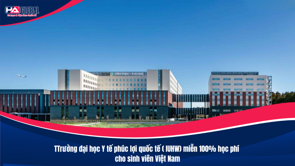 Trường đại học Y tế phúc lợi quốc tế ( IUHW) miễn 100% học phí cho sinh viên Việt Nam