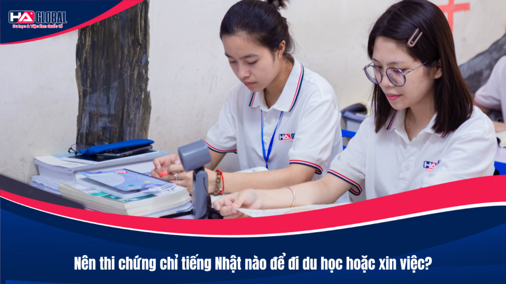 Nên thi chứng chỉ tiếng Nhật nào để đi du học hoặc xin việc?