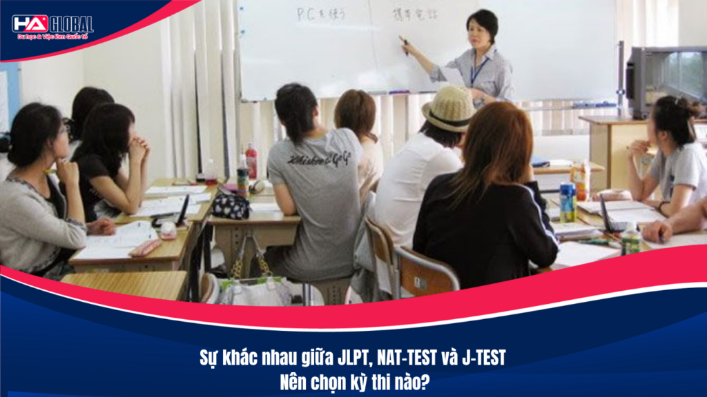 Sự khác nhau giữa JLPT, NAT-TEST và J-TEST: Nên chọn kỳ thi nào?