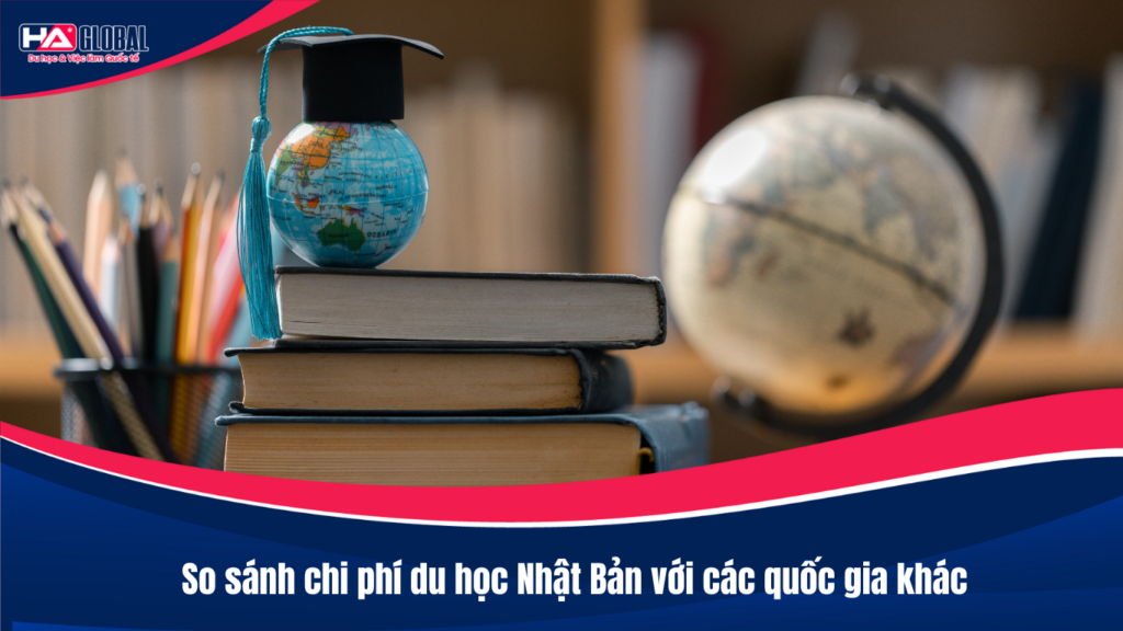 So sánh chi phí du học Nhật Bản với các quốc gia khác