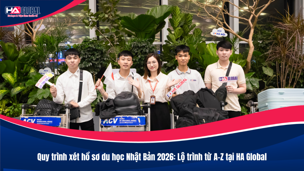 Quy trình xét hồ sơ du học Nhật Bản 2026: Lộ trình từ A-Z tại HA Global
